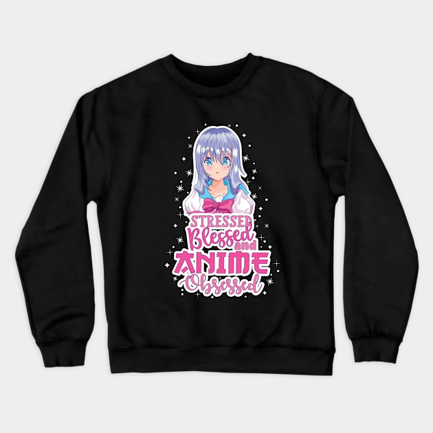 Stressed Blessed and Anime Obsessed Crewneck Sweatshirt by Fun Personalitee